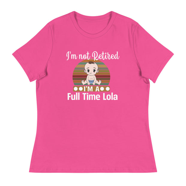 Women's I'm Not Retired, Full Time Lola Shirt