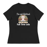 Women's I'm Not Retired, Full Time Lola Shirt